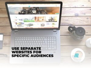 Use Separate Websites For Specific Audiences