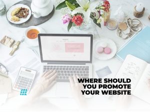 WHERE SHOULD YOU PROMOTE YOUR WEBSITE