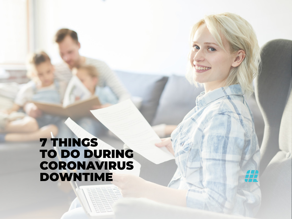 7 Things to Do During Coronavirus Downtime